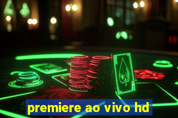 premiere ao vivo hd